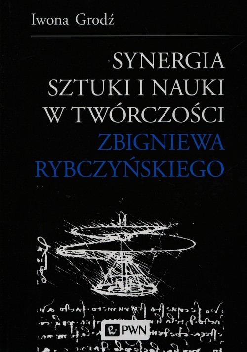 okładka Synergia sztuki i nauki w twórczości Zbigniewa Rybczyńskiego książka | Iwona Grodź