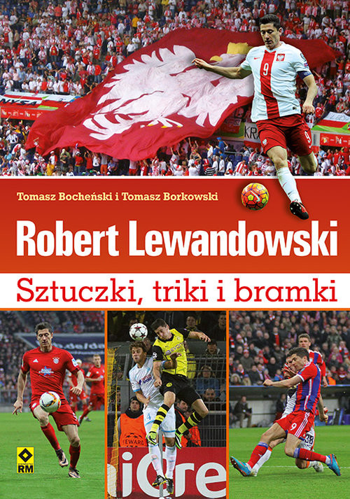 okładka Robert Lewandowski Sztuczki triki i bramki książka | Tomasz Bocheński, Tomasz Borkowski