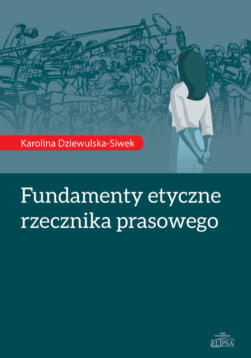 okładka Fundamenty etyczne rzecznika prasowego książka | Dziewulska-Siwek Karolina