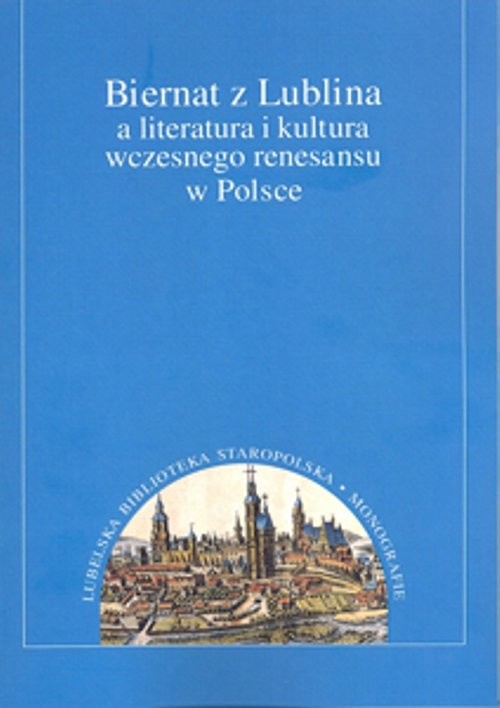 okładka Biernat z Lublina a literatura i kultura wczesnego renesansu w Polsce książka