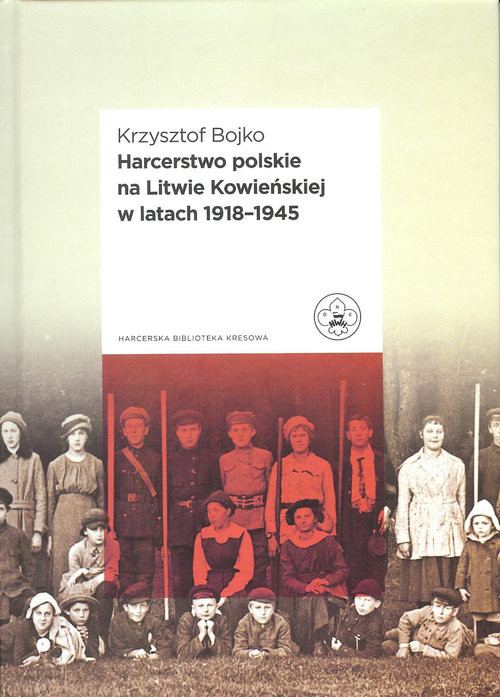 okładka Harcerstwo polskie na Litwie Kowieńskiej w latach 1918 - 1945 książka | Bojko Krzysztof