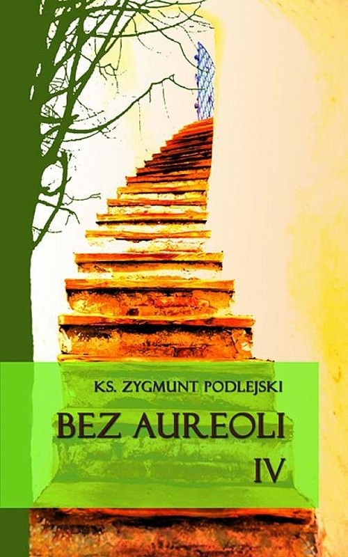 okładka Bez aureoli IV Postacie niezwykłe, godne podziwu i naśladowania książka | Zygmunt Podlejski