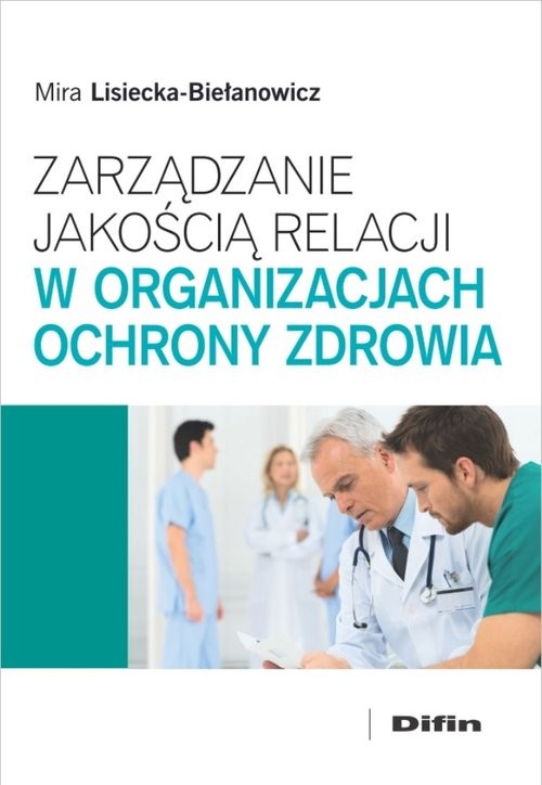 okładka Zarządzanie jakością relacji w organizacjach ochrony zdrowia książka | Lisiecka-Biełanowicz Mira