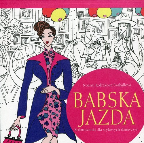 okładka Babska jazda Kolorowanki dla stylowych dziewczyn książka | Szakallova Noemi Kolcakova