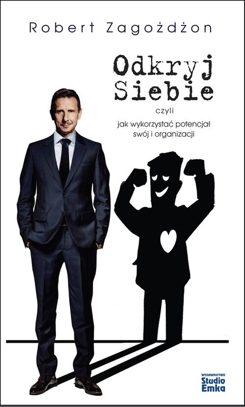 okładka Odkryj siebie, czyli jak wykorzystać potencjał swój i organizacji książka | Zagożdżon Robert