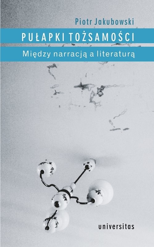okładka Pułapki tożsamości Między narracją a literaturą książka | Jakubowski Piotr
