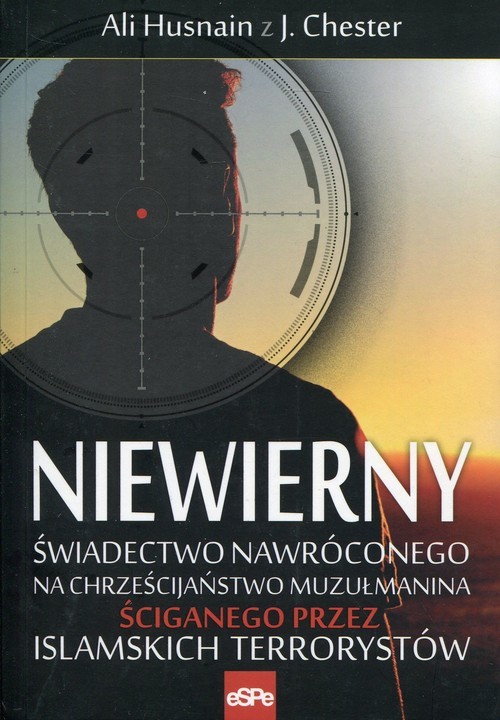 okładka Niewierny Świadectwo nawróconego na chrześcijaństwo muzułmanina ściganego przez islamskich terrorystów książka | Ali Husnain, J. Chester