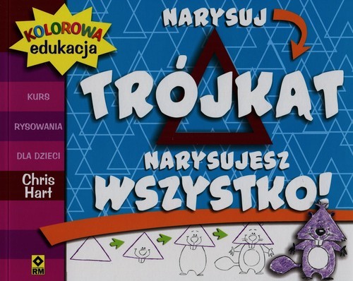 okładka Kolorowa edukacja Narysuj trójkąt Narysujesz wszystko książka | Chris Hart
