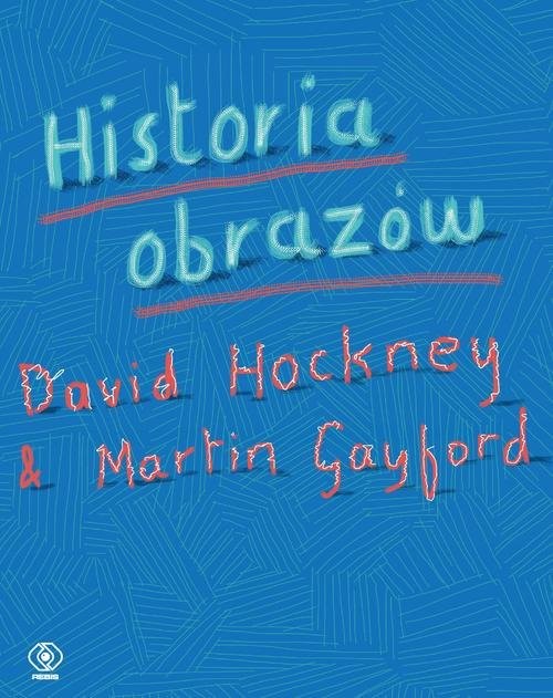 okładka Historia obrazów książka | David Hockney, Martin Gayford