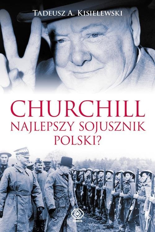okładka Churchill Najlepszy sojusznik Polski książka | Tadeusz A. Kisielewski