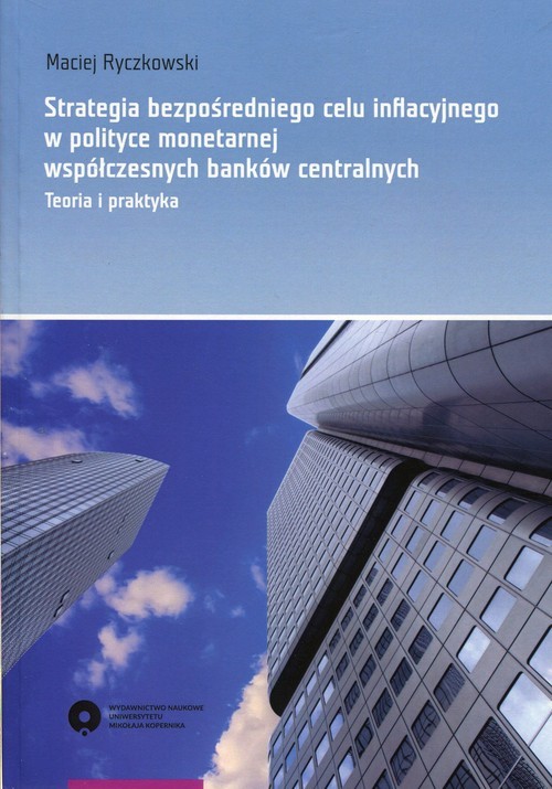 okładka Strategia bezpośredniego celu inflacyjnego w polityce monetarnej współczesnych banków centralnych Teoria i praktyka książka | Ryczkowski Maciej
