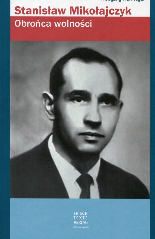 okładka Stanisław Mikołajczyk Obrońca wolności książka | Wolfgang Viehweger