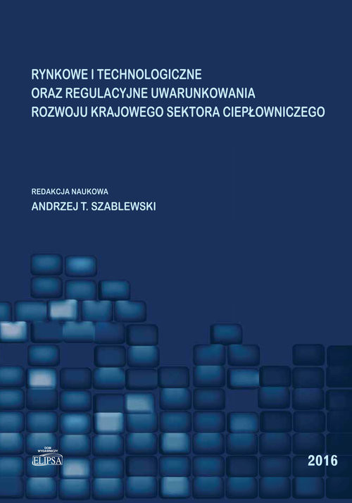 okładka Rynkowe i technologiczne oraz regulacyjne uwarunkowania rozwoju krajowego sektora ciepłowniczego książka