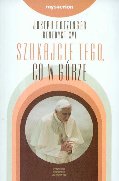 okładka Szukajcie tego co w górze książka | Benedykt XVI