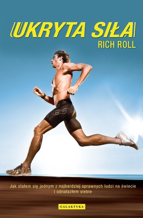 okładka Ukryta siła Jak stałem się jednym z najbardziej sprawnych ludzi na świecie i odnalazłem siebie książka | Rich Roll