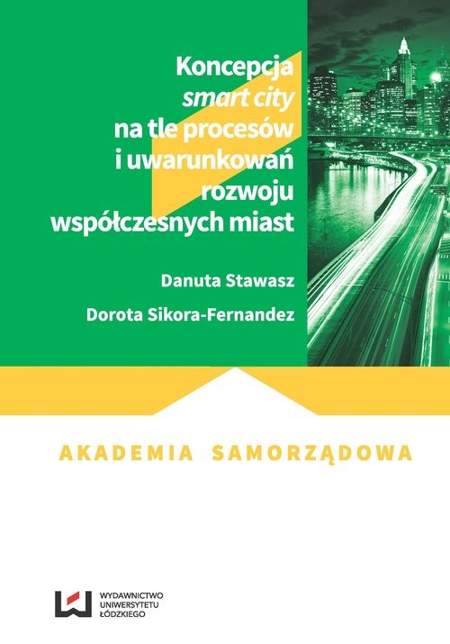 okładka Koncepcja smart city na tle procesów i uwarunkowań rozwoju współczesnych miast książka | Danuta Stawasz, Dorota Sikora-Fernandez