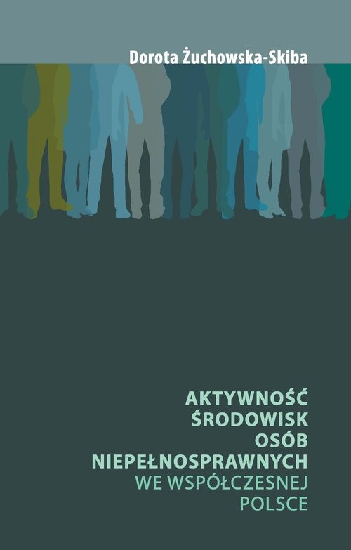 okładka Aktywność środowisk osób niepełnosprawnych we współczesnej Polsce książka | Dorota Żuchowska-Skiba