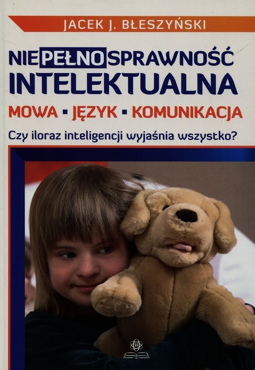 okładka Niepełnosprawność intelektualna Mowa język komunikacja Czy iloraz inteligencji wyjaśnia wszystko? książka | Jacek J. Błeszyński