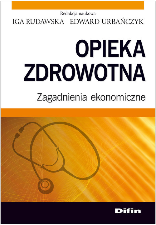 okładka Opieka zdrowotna Zagadnienia ekonomiczne książka | Edward Urbańczyk, Iga Rudawska