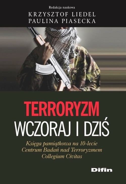 okładka Terroryzm wczoraj i dziś Księga pamiątkowa na 10-lecie Centrum Badań nad Terroryzmem Collegium Civitas książka