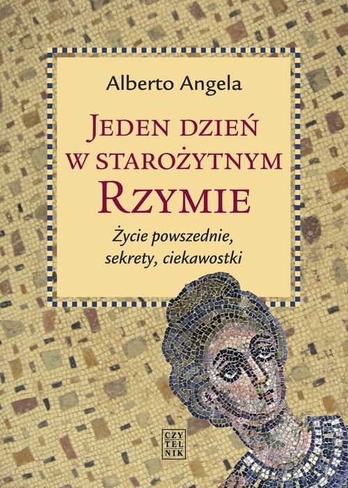 okładka Jeden dzień w starożytnym Rzymie Życie powszednie, sekrety, ciekawostki książka | Alberto Angela