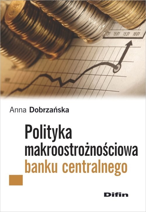 okładka Polityka makroostrożnościowa banku centralnego książka | Anna Dobrzańska