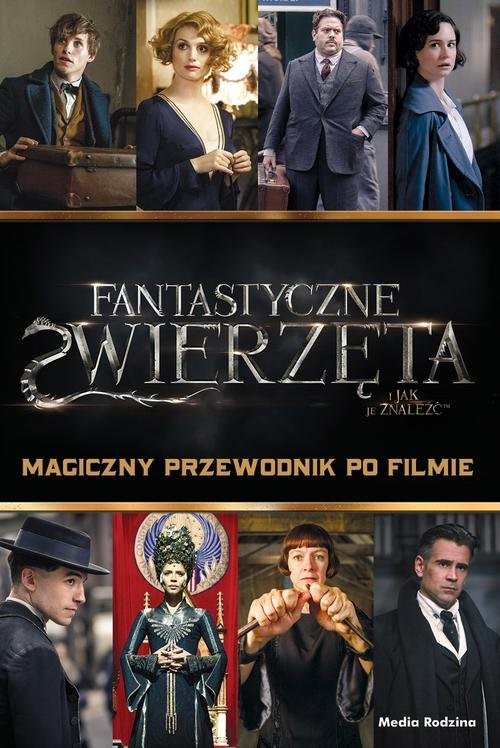 okładka Fantastyczne zwierzęta Magiczny przewodnik po filmie książka | Kogge Michael