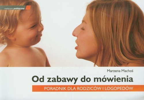 okładka Od zabawy do mówienia Poradnik dla rodziców i logopedów książka | Machoś Marzena