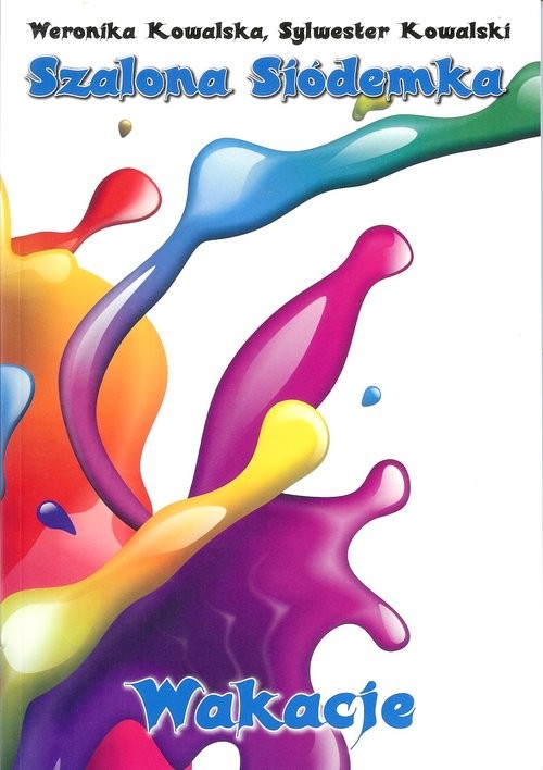 okładka Szalona Siódemka Wakacje książka | Weronika Kowalska, Sylwester Kowalski