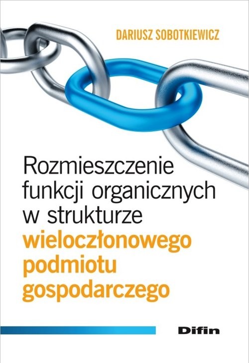 okładka Rozmieszczenie funkcji organicznych w strukturze wieloczłonowego podmiotu gospodarczego książka | Sobotkiewicz Dariusz