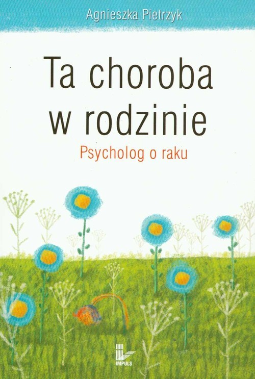 okładka Ta choroba w rodzinie Psycholog o raku książka | Agnieszka Pietrzyk