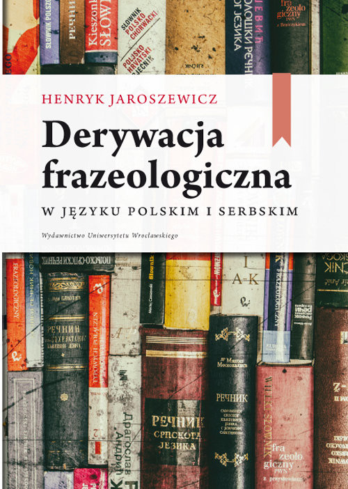 okładka Derywacja frazeologiczna w języku polskim i serbskim książka | Jaroszewicz Henryk