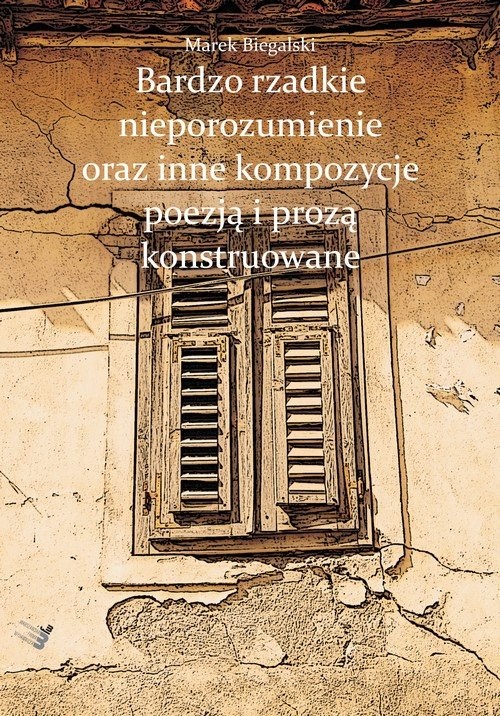 okładka Bardzo rzadkie nieporozumienie oraz inne kompozycje poezją i prozą konstruowane książka | Biegalski Marek