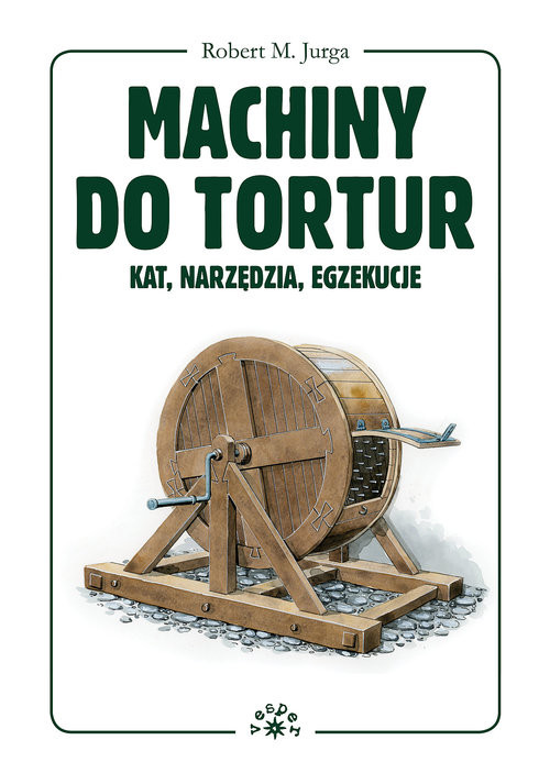 okładka Machiny do tortur kat, narzędzia, egzekucje książka | Jurga Robert