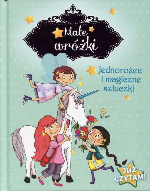 okładka Małe wróżki Jednorożec i magiczne sztuczki Już czytam! książka | Mullenheim Sophie