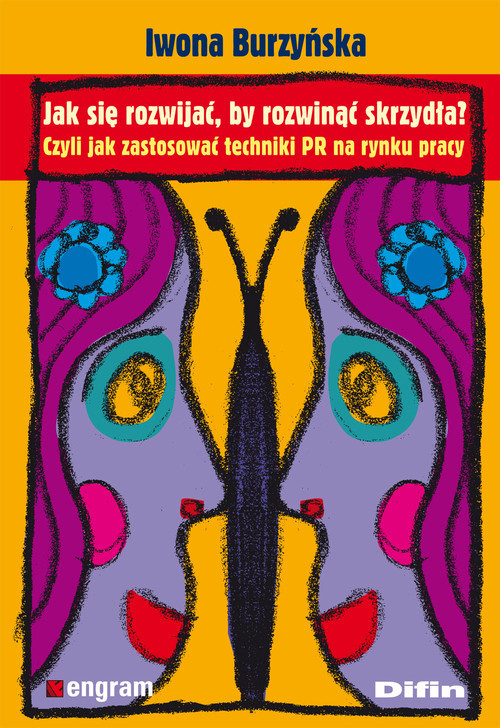 okładka Jak się rozwijać by rozwinąć skrzydła? Czyli jak zastosować techniki PR na rynku pracy książka | Iwona Burzyńska