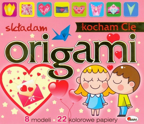 okładka Origami składam Kocham Cię 8 modeli, 22 kolorowe papiery książka