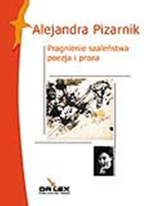 okładka Pragnienie szaleństwa Poezja i proza książka | Alejandra Pizarnik