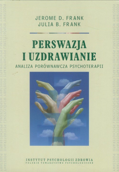okładka Perswazja i uzdrawianie analiza porównawcza psychoterapii książka | Jerome D. Frank, Julia B. Frank