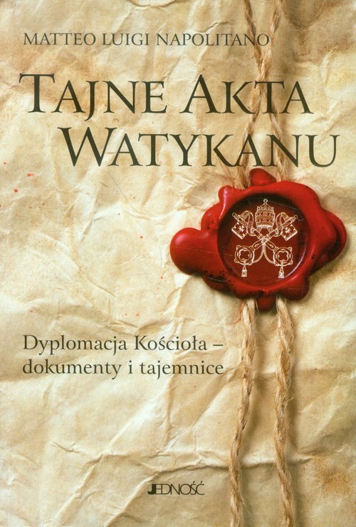okładka Tajne akta Watykanu Dyplomacja Kościoła - dokumenty i tajemnice książka | Matteo Luigi Napolitano