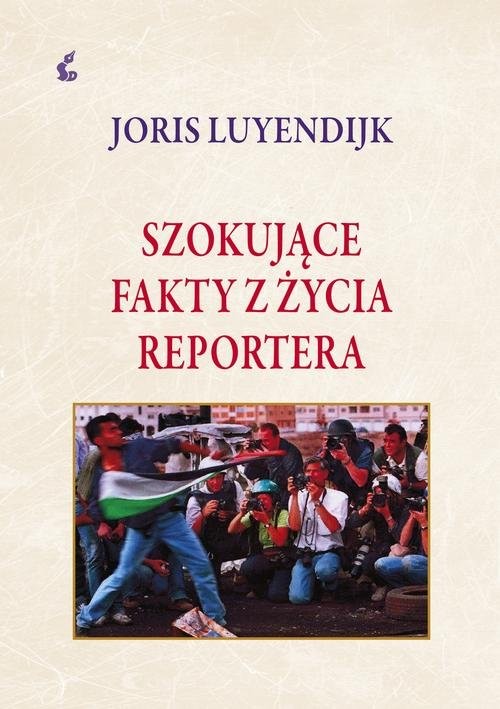 okładka Szokujące fakty z życia reportera książka | Luyendrijk Joris