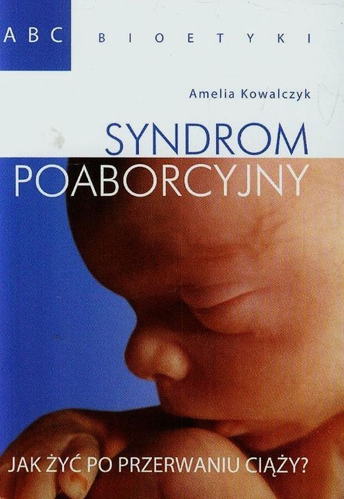 okładka Syndrom poaborcyjny Jak żyć po przerwaniu ciąży? książka | Amelia Kowalczyk
