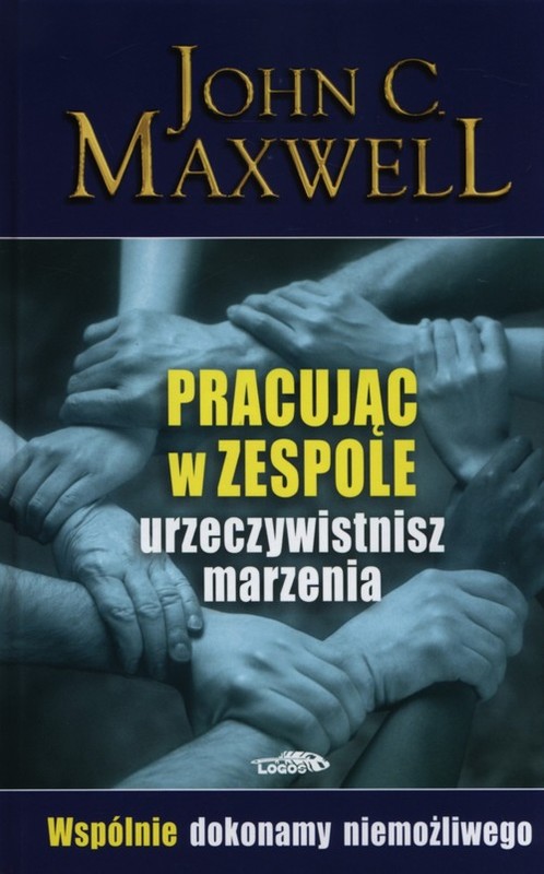 okładka Pracując w zespole urzeczywistnisz marzenia książka | John C. Maxwell