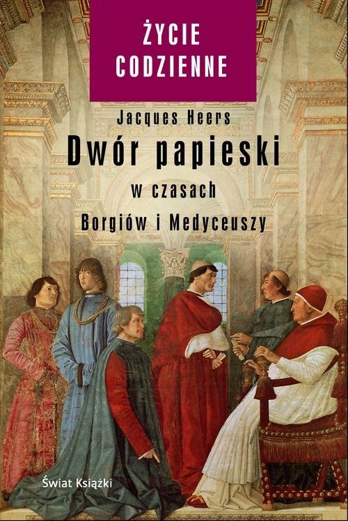 okładka Dwór papieski w czasach Borgiów i Medyceuszy książka | Heers Jacques