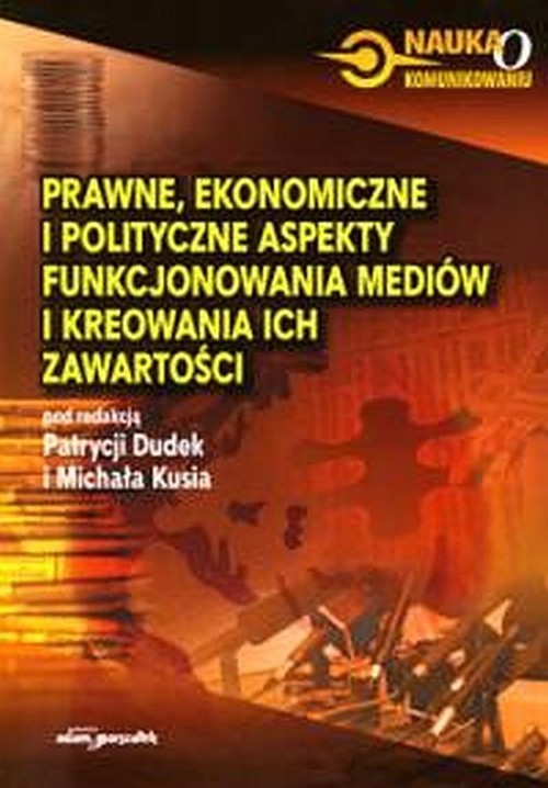 okładka Prawne ekonomiczne i polityczne aspekty funkcjonowania mediów i kreowania ich zawartości książka