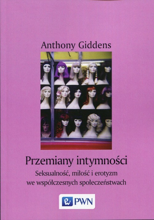 okładka Przemiany intymności Seksualność, miłość i erotyzm we współczesnych społeczeństwach książka | Anthony Giddens