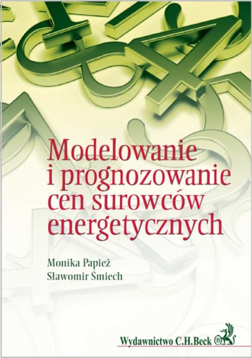 okładka Modelowanie i prognozowanie cen surowców energetycznych książka | Monika Papież, Sławomir Śmiech
