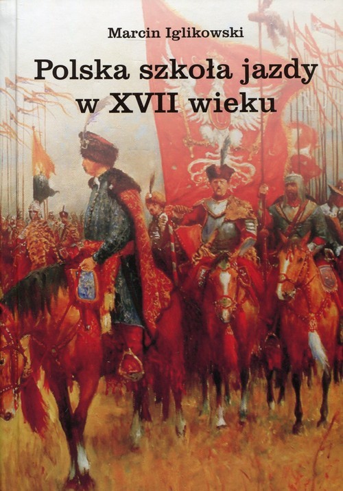 okładka Polska szkoła jazdy w XVII wieku książka | Iglikowski Marcin