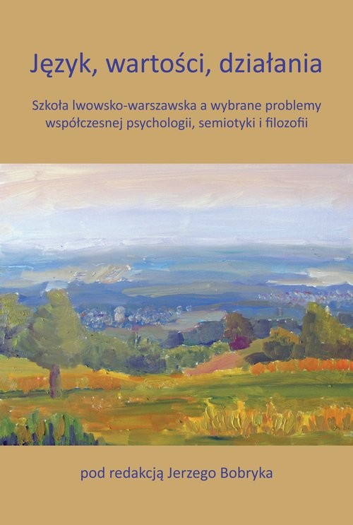 okładka Język, wartości, działania Szkoła lwowsko-warszawska a wybrane problemy współczesnej psychologii, semiotyki i filozofii książka