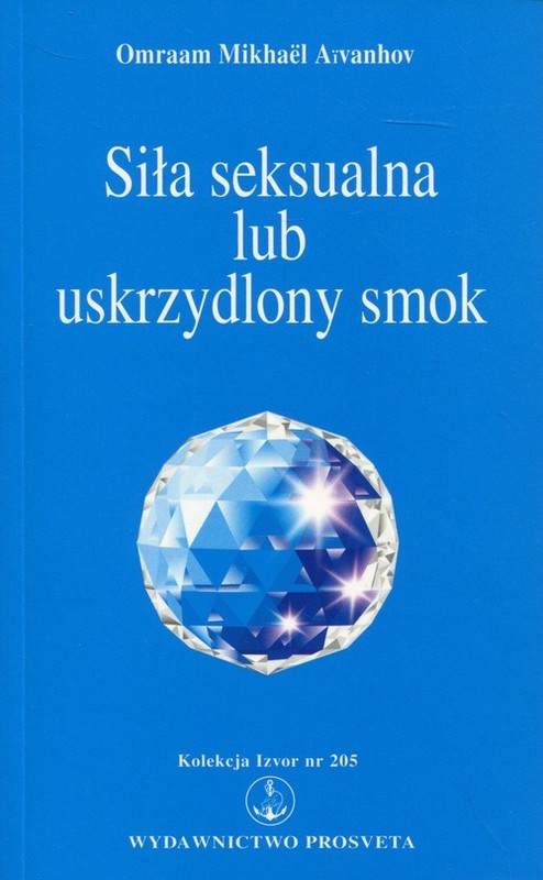 okładka Siła seksualna lub uskrzydlony smok Kolekcja Izvor nr 205 książka | Omraam Mikhael Aivanhov